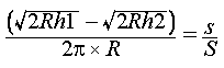 [sqrt(2Rh1) - sqrt(2Rh2)]/[2pi * R] = s/S