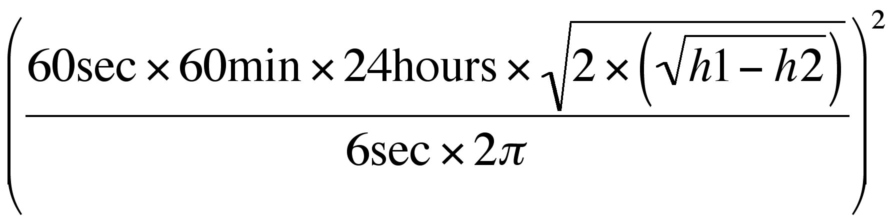 {[60sec * 60 min * 24 hours
*
sqrt(2) * (sqrt(h1) - sqrt(h2))^2]/[6sec * 2pi]}^2 = Radius of the Earth