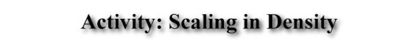 Activity: Scaling in Density