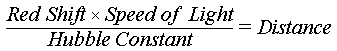 (Redshift * Speed of light)/(Hubble Constant) = Distance