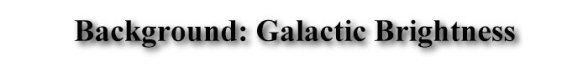 Background: Galactic Brightness
