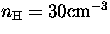 $n_{\rm H}=30{\rm cm}^{-3}$