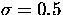 $\sigma=0.5$